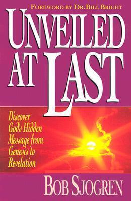 Unveiled at Last : Discover God's Hidden Message from Genesis to Revelation - Thryft