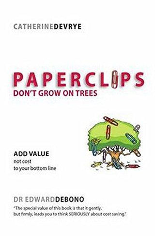 Paperclips Don't Grow on Trees : Add Value Not Cost to Your Bottom Line - Thryft