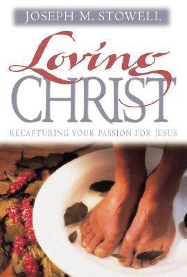 Loving Christ: Recapturing Your Passion for Jesus - Thryft