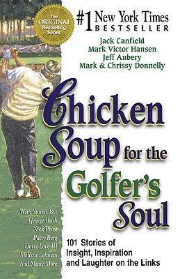 Chicken Soup for the Golfer's Soul : 101 Stories to Open the Hearts and Rekindle the Spirits of Golfers - Thryft