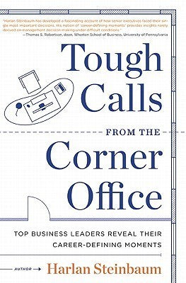 Tough Calls from the Corner Office: Top Business Leaders Reveal Their Career-Defining Moments