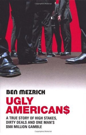 Ugly Americans: The True Story of the Ivy League Cowboys Who Raided Asia in Search of the American Dream