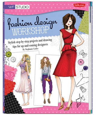 Fashion Design Workshop: Stylish Step-By-Step Projects And Drawing Tips For Up-And-Coming Designers
