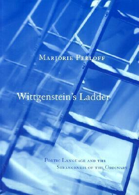 Wittgenstein's Ladder : Poetic Language and the Strangeness of the Ordinary - Thryft