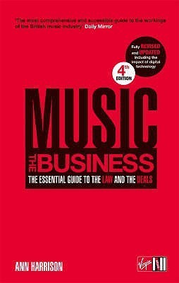 Music - The Business: The Essential Guide to the Law and the Deals