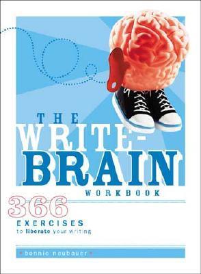 The Write Brain Workbook: 366 Exercises to Liberate Your Writing