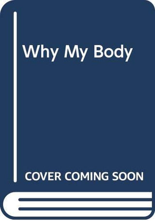 My Body: Questions and Answers for Toddlers - Why?