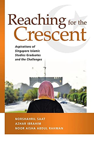 Reaching for the Crescent: Aspirations of Singapore Islamic Studies Graduates and the Challenges