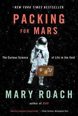Packing for Mars : The Curious Science of Life in the Void - Thryft