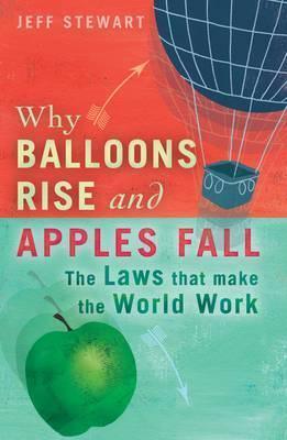 Why Balloons Rise and Apples Fall : The Laws That Make the World Work - Thryft