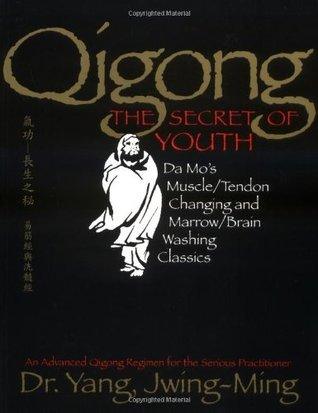 Qigong, The Secret of Youth : Da Mo's Muscle/Tendon Changing and Marrow/Brain Washing Classics - Thryft