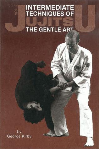 Intermediate Techniques of Jujitsu: The Gentle Art, Vol. 2 : The Gentle Art, Volume 2 - Thryft