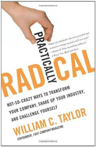 Practically Radical : Not-So-Crazy Ways to Transform Your Company, Shake Up Your Industry, and Challenge Yourself - Thryft