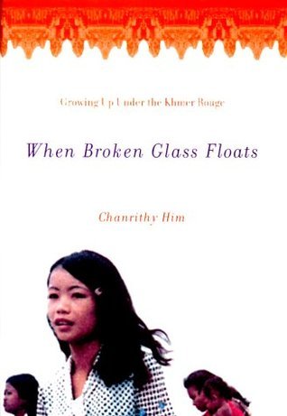 When Broken Glass Floats: Growing Up Under the Khmer Rouge - A Memoir