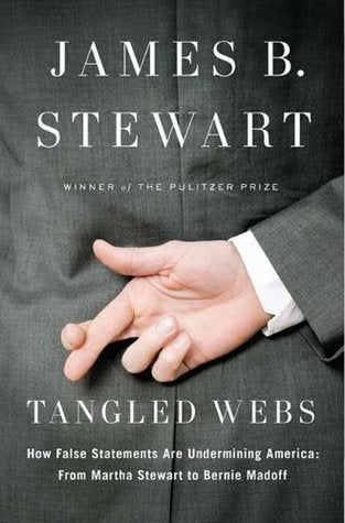 Tangled Webs: How False Statements Are Undermining America From Martha Stewart to Bernie Madoff