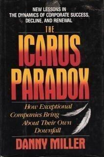 The Icarus Paradox : How Exceptional Companies Bring About Their Own Downfall - Thryft