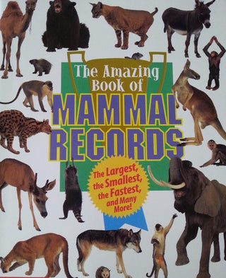 The Amazing Book of Mammal Records: The Largest, the Smallest, the Fastest, and Many More!