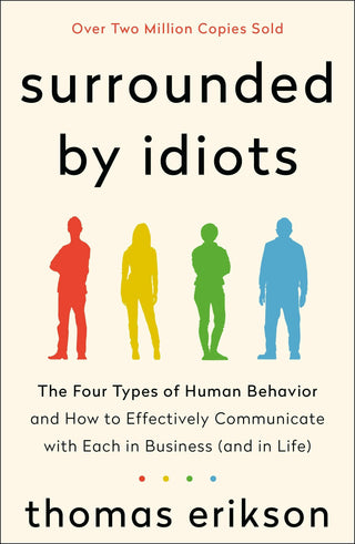 Surrounded By Idiots - The Four Types Of Human Behavior And How To Effectively Communicate With Each In Business (And In Life) - Thryft
