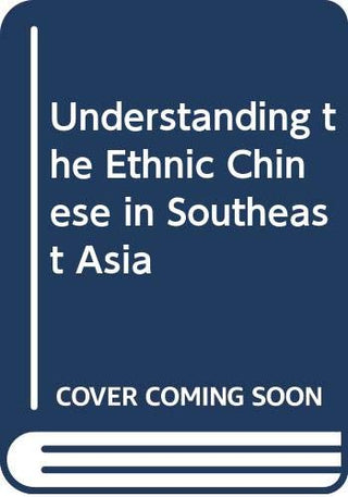 Understanding the Ethnic Chinese in Southeast Asia