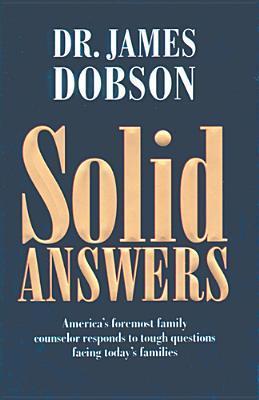 Solid Answers: America's Foremost Family Counselor Responds to Tough Questions Facing Today's Families