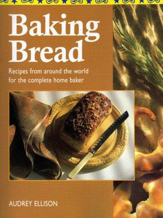 BAKING BREAD - RECIPES FROM AROUND THE WORLD FOR THE COMPLETE HOME BAKER - Thryft