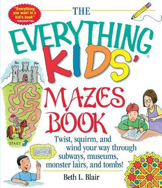The Everything Kids' Mazes Book : Twist, Squirm, and Wind Your Way Through Subways, Museums, Monster Lairs, and Tombs - Thryft