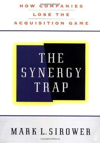 The Synergy Trap : How Companies Lose the Acquisition Game - Thryft