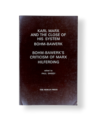 Karl Marx and the Close of His System & Böhm-Bawerk's Criticism of Marx