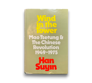 Wind in the Tower: Mao Tsetung and the Chinese Revolution 1949-1975