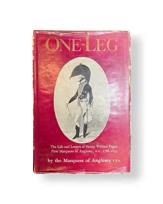 One-Leg: The Life and Letters of Henry William Paget, First Marquess of Anglesey, K.G., 1768-1854