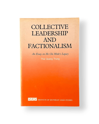Collective Leadership and Factionalism: An Essay on Ho Chi Minh's Legacy - Thryft