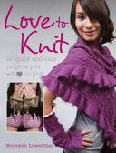 Love to Knit - 25 Quick and Stylish Fashion Projects You Will Love to Knit