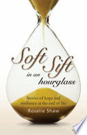 Soft Sift in an Hourglass - Stories of Hope and Resilience at the End of Life