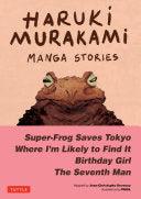 Haruki Murakami Manga Stories 1 - Super-Frog Saves Tokyo, Where I'm Likely To Find It, Birthday Girl, The Seventh Man - Thryft
