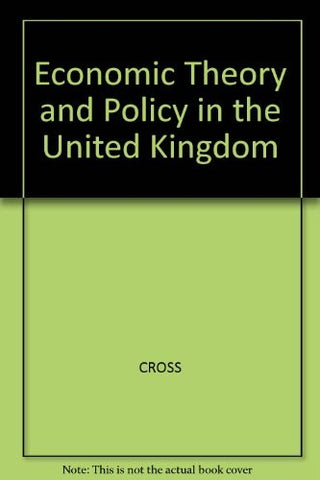 Economic Theory and Policy in the UK: An Outline and Assessment of the Controversies