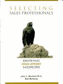 Selecting Sales Professionals: Selecting, Training, and Retaining High-Performance Sales Personnel