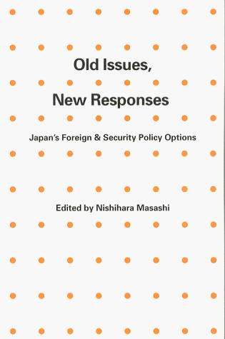 Old Issues, New Responses: Japan's Foreign and Security Policy Options