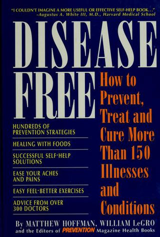 Disease Free: How to Prevent, Treat, and Cure More Than 150 Illnesses and Conditions