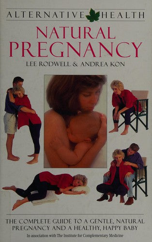 Natural Pregnancy: The Complete Guide to a Gentle, Natural Pregnancy and a Healthy, Happy Baby