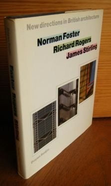 Norman Foster, Richard Rogers, James Stirling: New Directions in British Architecture