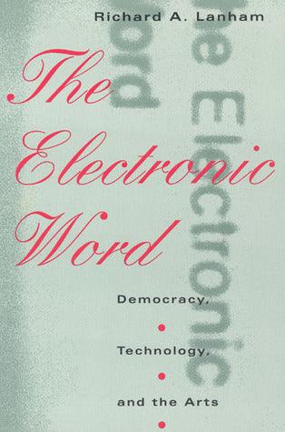 The Electronic Word : Democracy, Technology, and the Arts - Thryft