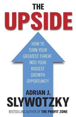 The Upside : From Risk Taking to Risk Shaping - How to Turn Your Greatest Threat into Your Biggest Growth Opportunity - Thryft