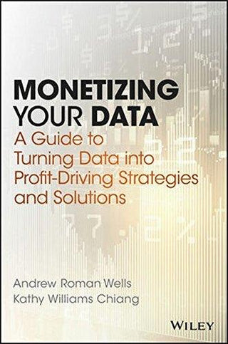 Monetizing Your Data: A Guide to Turning Data into Profit-Driving Strategies and Solutions - Thryft