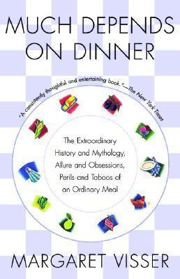 Much Depends on Dinner: The Extraordinary History and Mythology, Allure and Obsessions, Perils and Taboos of an Ordinary Meal - Thryft