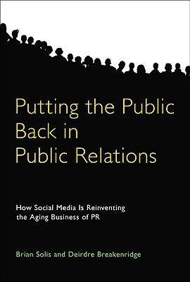 Putting the Public Back in Public Relations : How Social Media Is Reinventing the Aging Business of PR - Thryft