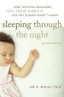 Sleeping Through the Night, Revised Edition : How Infants, Toddlers, and Their Parents Can Get a Good Night's Sleep - Thryft