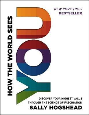 How the World Sees You : Discover Your Highest Value Through the Science of Fascination - Thryft