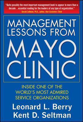 Management Lessons from Mayo Clinic: Inside One of the World's Most Admired Service Organizations - Thryft