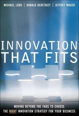 Innovation That Fits - Moving Beyond The Fads To Choose The Right Innovation Strategy For Your Business - Thryft