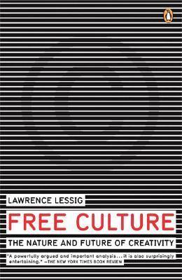 Free Culture : How Big Media Uses Technology and the Law to Lock Down Culture and Control Creativity - Thryft